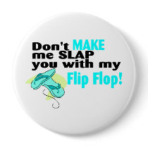Don't t Make Me Slap You With My Flip Flop buttons