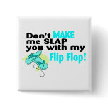 Don't t Make Me Slap You With My Flip Flop