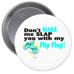 Don't t Make Me Slap You With My Flip Flop Pinback Buttons