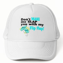 Don't t Make Me Slap You With My Flip Flop hats