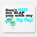 Don't t Make Me Slap You With My Flip Flop