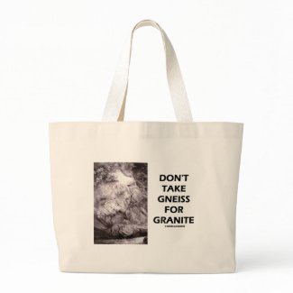 Don't Take Gneiss For Granite (Geology Humor) bag