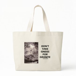 Don't Take Gneiss For Granite (Geology Humor) bag