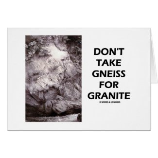 Don't Take Gneiss For Granite (Geology Humor) card