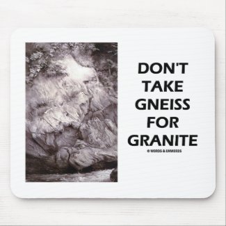 Don't Take Gneiss For Granite (Geology Humor) mousepad