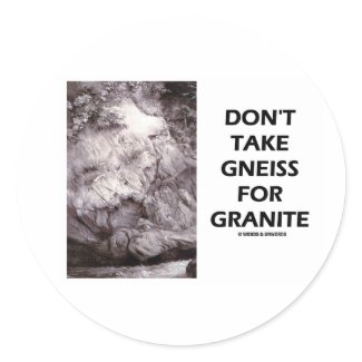 Don't Take Gneiss For Granite (Geology Humor) sticker