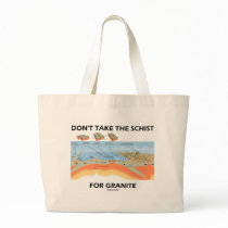 Don't Take The Schist For Granite (Geology Humor) Bag