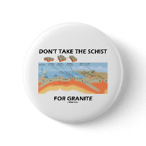Don't Take The Schist For Granite (Geology Humor) buttons by wordsunwords Don't Take The Schist For Granite (Geology Humor) buttons