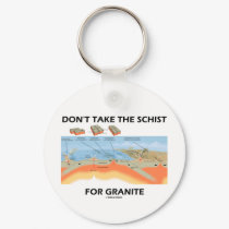 Don't Take The Schist For Granite (Geology Humor) keychains by wordsunwords Don't Take The Schist For Granite (Geology Humor) keychains