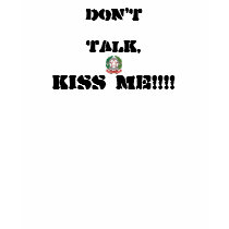 DON'T TALK, KISS ME!!!! t-shirts by italianart DON'T TALK, KISS ME!!!! t-shirts