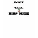 DON'T TALK, KISS ME!!!! t-shirts