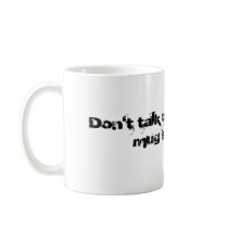 Don't Talk to Me mugs by BFFM79 Don't Talk to Me mugs