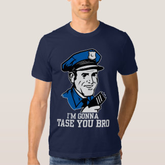 dont tase me bro shirt