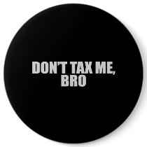 DONT TAX ME BRO 2 T-shirt Pinback Buttons