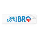 DONT TAX ME BRO bumper stickers by antiobama DONT TAX ME BRO bumper stickers