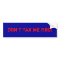 Don't Tax Me Bro! bumper stickers