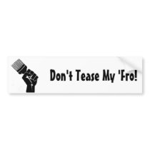 Don't Tease My Fro! Bumper Stickers