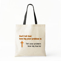 Don't tell God how big your problem is Bags