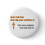 Don't tell God how big your problem is Pins