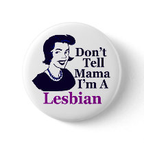 Don't Tell Mama I'm a Lesbian (button) by irregulargoods Don't Tell Mama I'm a Lesbian (button)