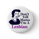 Don't Tell Mama I'm a Lesbian (button)