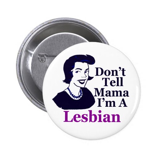 Don't Tell Mama I'm a Lesbian (button)