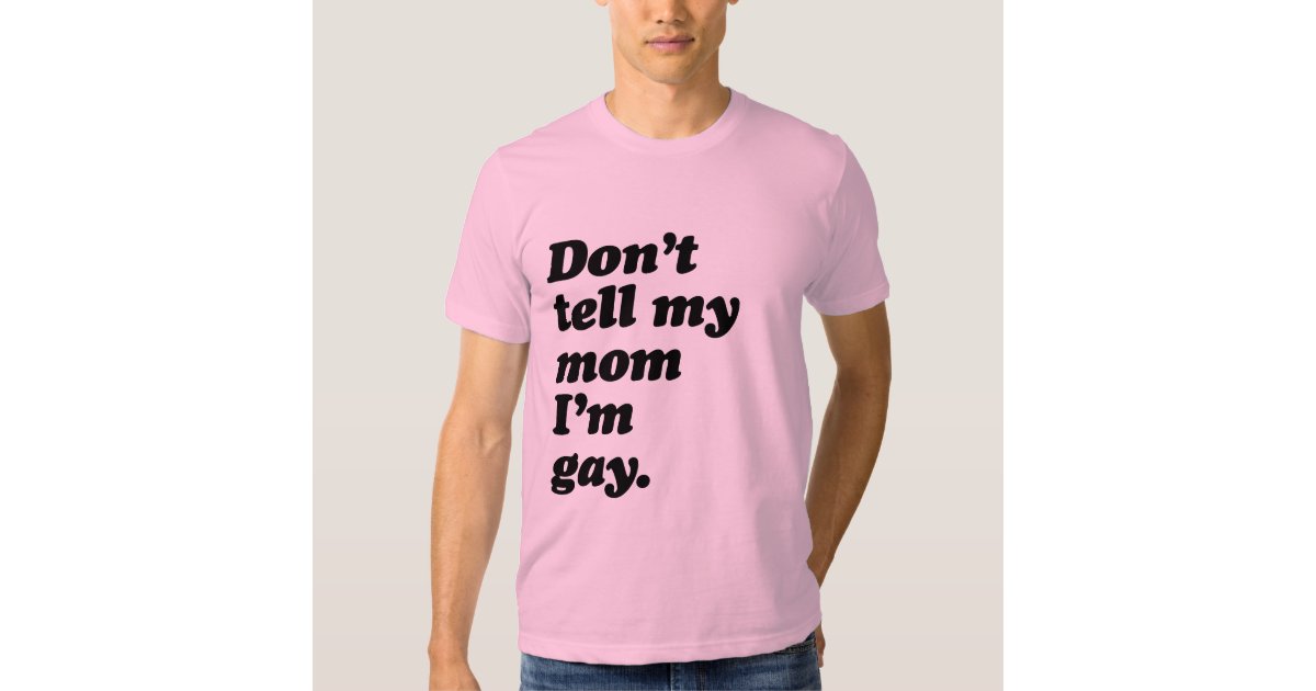 Dont Tell My Mom Im Gay Png T Shirt Zazzle