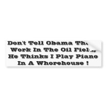 Don't tell obama oil field sticker bumper stickers