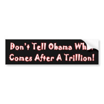 Don't Tell Obama What Comes After A Trillion Bumper Stickers