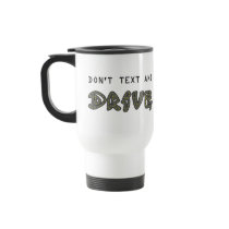Don't Text and Drive Travel Mug