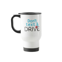 Don't text & Drive Travel Mug