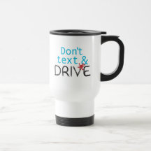 Don't text & Drive Travel Mug