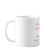 Don't think of it as writer's block... mugs