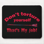 Don't Torture Yourself Mouse Pads