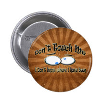 Don't Touch Me - I Don't Know Where I Have Been Pin