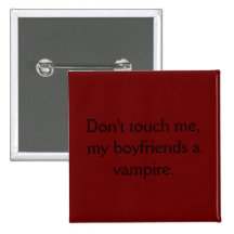 Don't touch me, my boyfriends a vampire. button