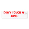 Don't touch my junk! bumper stickers