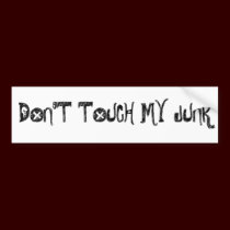 DONT TOUCH MY JUNK bumper stickers