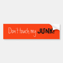 Don't touch my , JUNK! Bumper Stickers