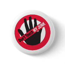 Don't Touch My Junk Pinback Button