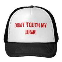 Don't touch my junk! hats