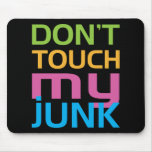 Don't Touch My Junk Mousepads