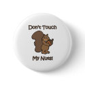Don't Touch My Nuts buttons by fullofNuts Don't Touch My Nuts buttons