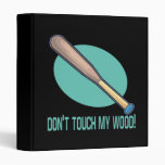Dont Touch My Wood Binders