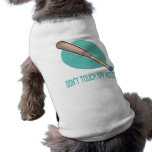 Dont Touch My Wood Pet Clothing