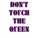 Don't Touch the Queen" Funny Phrase. t-shirts