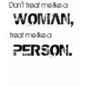 DON'T TREAT ME LIKE A WOMAN t-shirts
