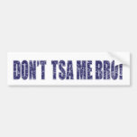 Don't-TSA-Me-BRO3 Bumper Stickers