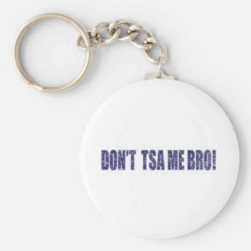 Don't-TSA-Me-BRO3 Keychain