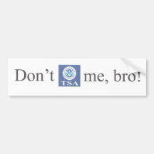 Dont TSA me, bro! Bumper Stickers